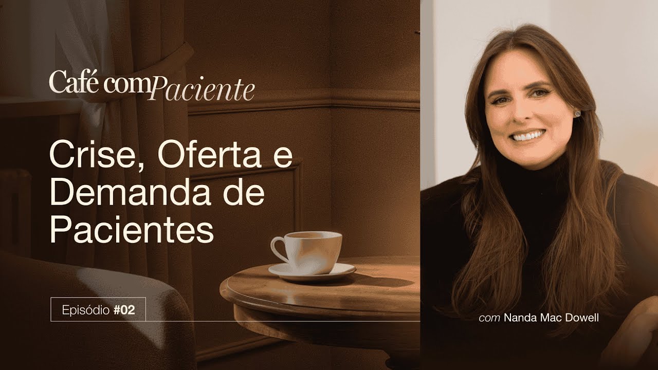 Café com Paciente #02: Crise, Oferta E Demanda De Pacientes #nandamac