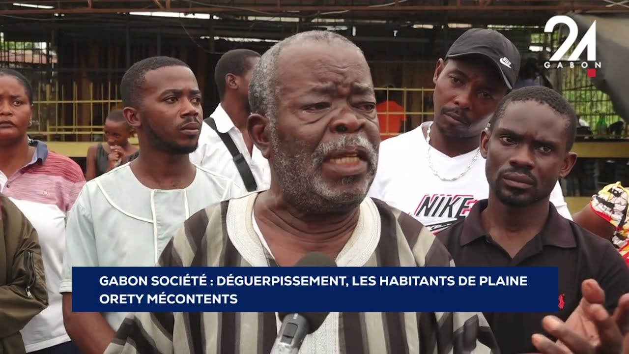 GABON SOCIÉTÉ   DÉGUERPISSEMENT, LES HABITANTS DE PLAINE  ORETY MÉCONTENTS