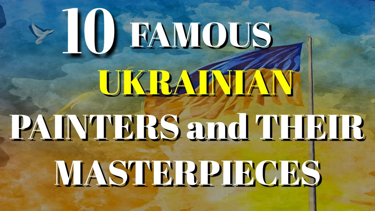 TOP 10 UKRAINIAN PAINTERS AND THEIR MASTERPIECES