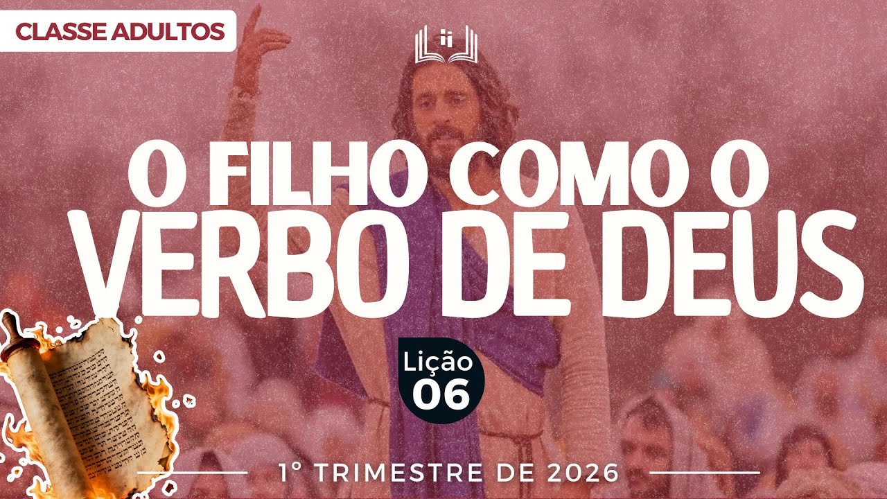 EBD Lição 6 - Adultos| O Filho como o Verbo de Deus - 1ºTrimestre 2026