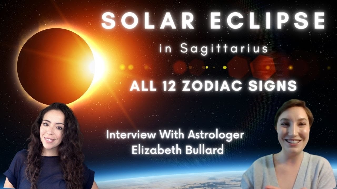 SOLAR ECLIPSE in Sagittarius ~ All 12 Zodiac Signs ~ Interview with Astrologer Elizabeth Bullard!