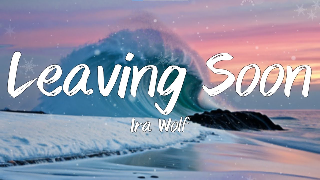 Leaving Soon - Ira Wolf [Lyrics music Video]