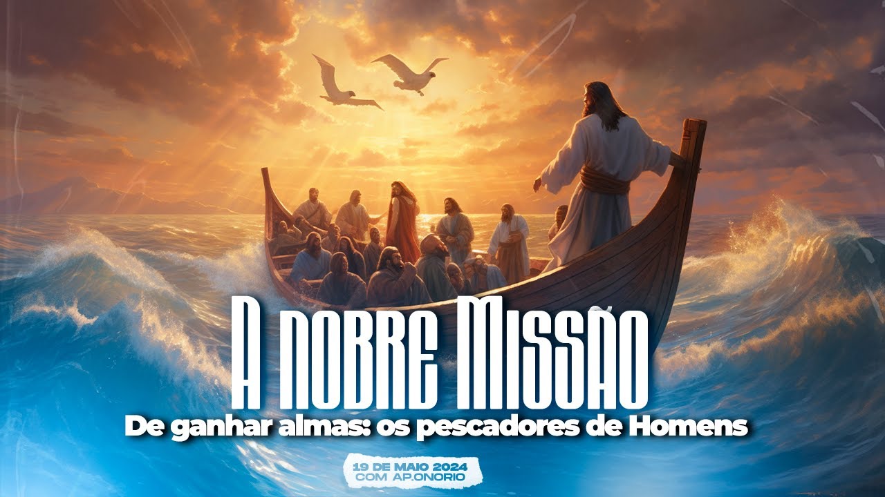 A nobre missão de ganhar almas: os pescadores de Homens || Apóstolo Onório Cutane - 19.5.2024