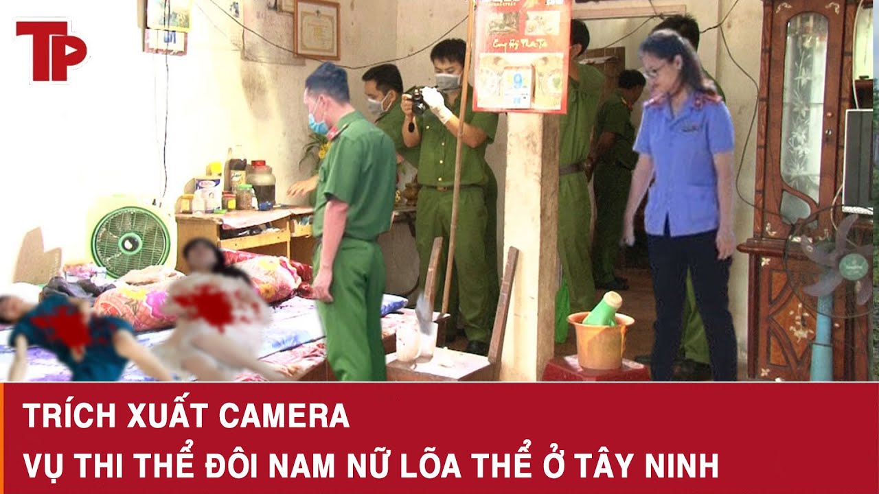 Trưa 31/1:Trích xuất camera vụ thi thể đôi nam nữ lõa thể ở Tây Ninh, ớn lạnh cách gã đàn ông gây án