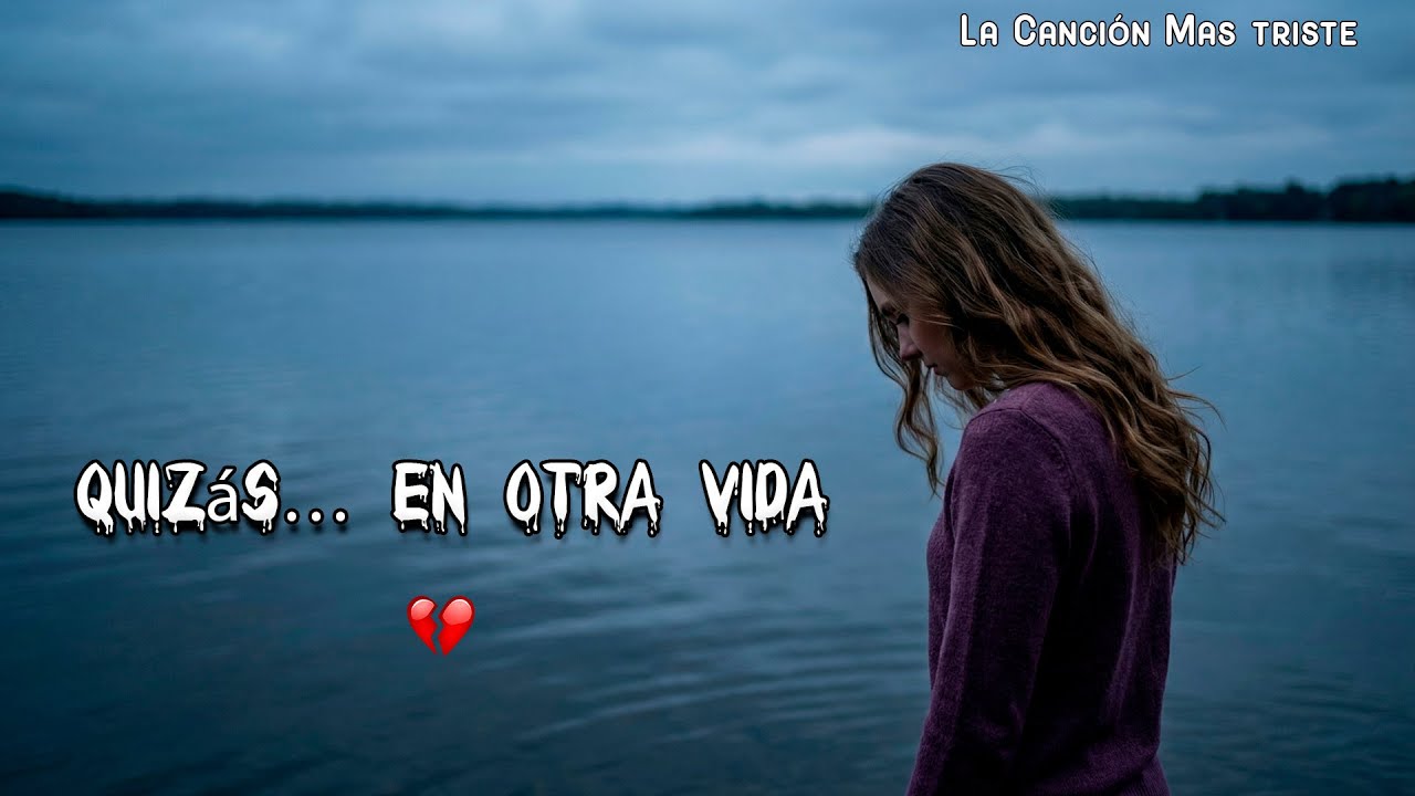 Quizás… En Otra Vida 💔🥀 | La Canción Más Triste Que Verás Hoy