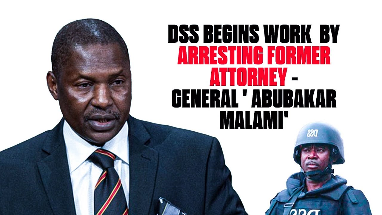 DSS BEGINS WORK  BY ARRESTING FORMER ATTORNEY -GENERAL ' ABUBAKAR MALAMI'