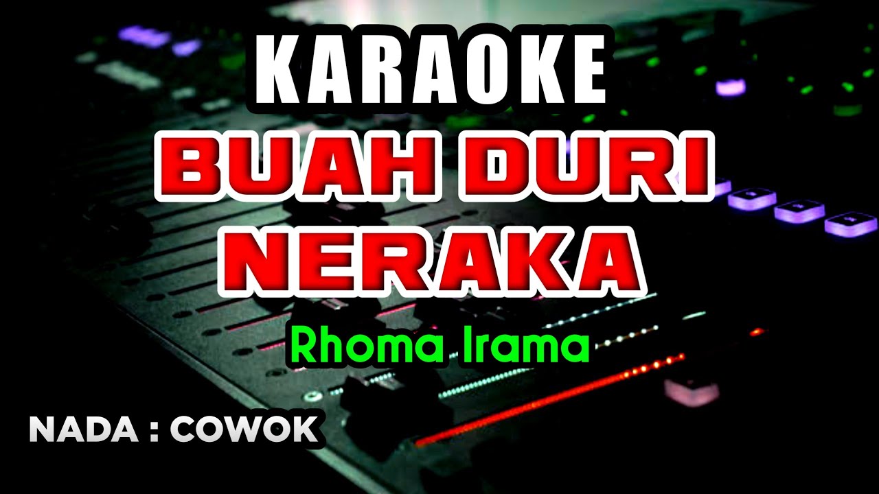 BUAH DURI NERAKA RHOMA IRAMA - KARAOKE - NADA COWOK