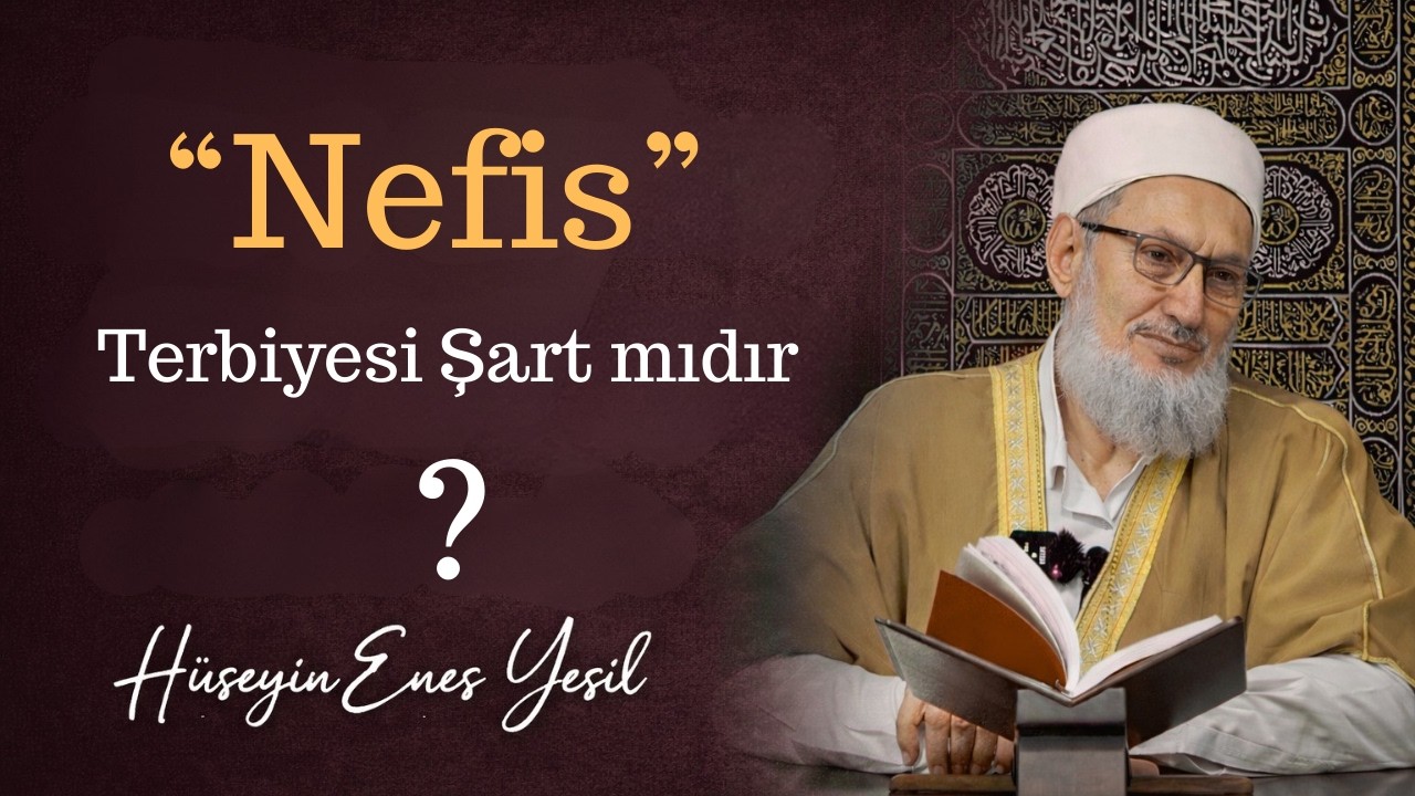 Nefis Terbiyesi Şart mıdır ? /Hüseyin Enes Yeşil