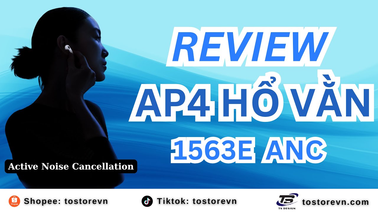 Review chi tiết tai nghe AP4 Hổ Vằn 1563E ANC Loại 1