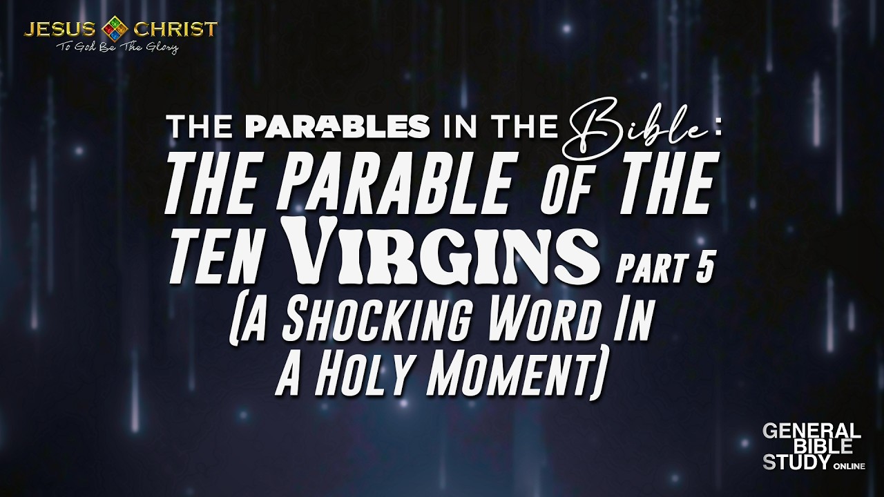 The Parable of the Ten Virgins (Part 5) - General Bible Study (March 12, 2026)