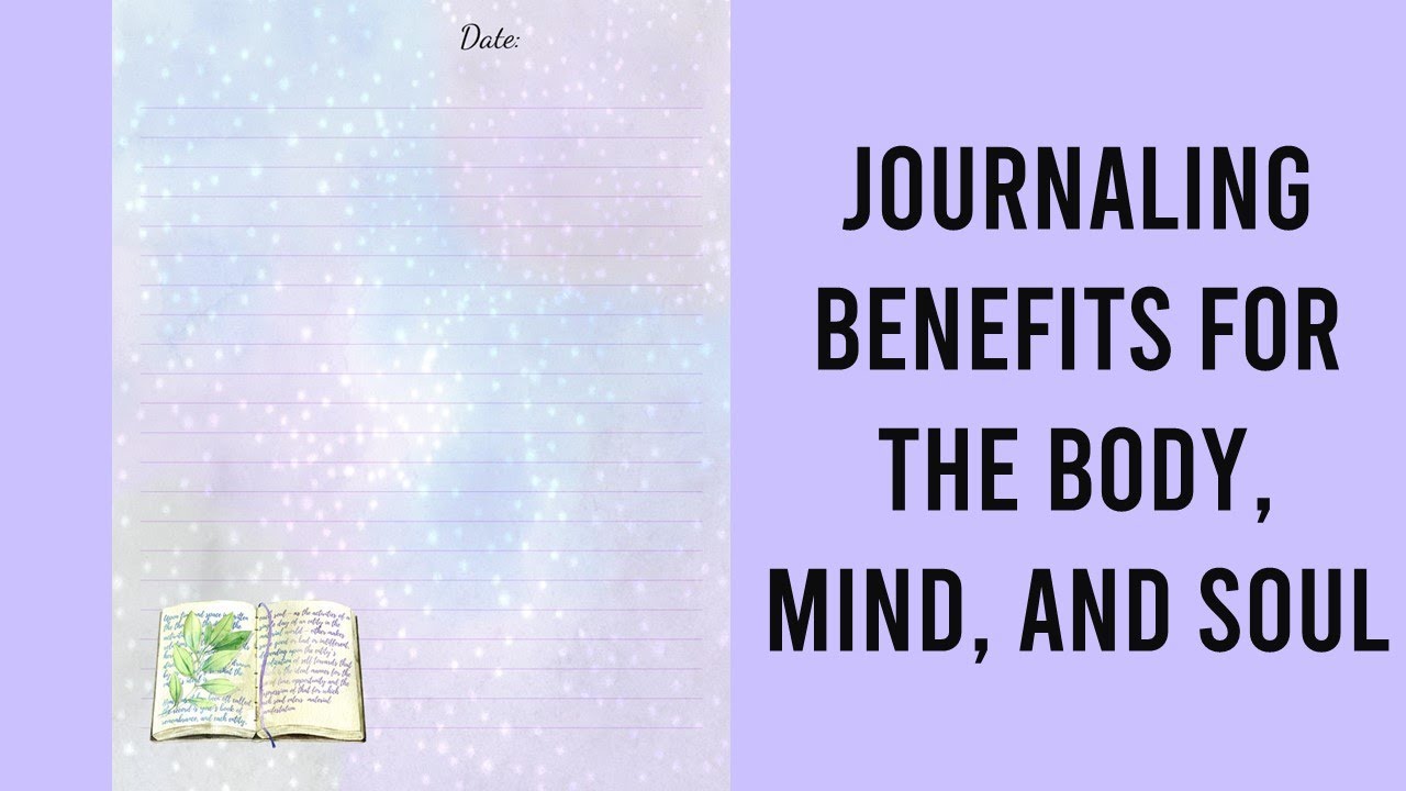 Journaling Benefits For the Body, Mind, and Soul