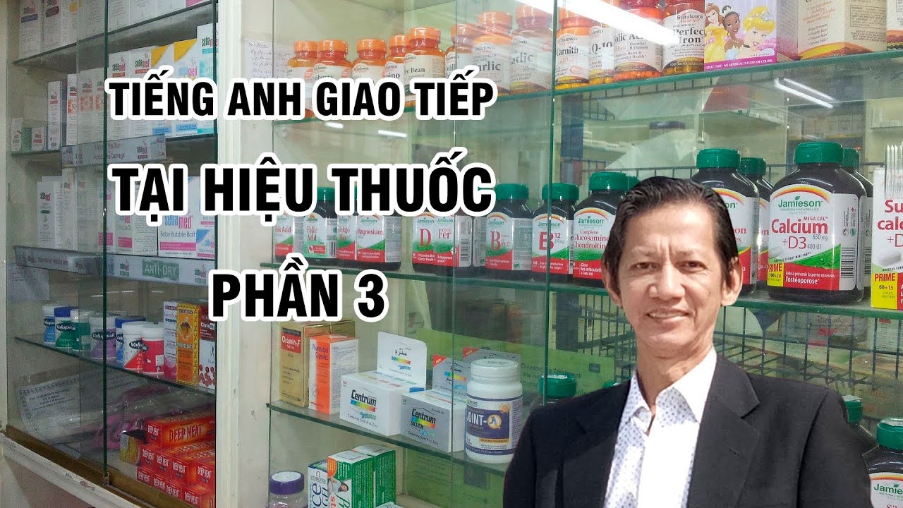Tiếng Anh giao tiếp tại Hiệu thuốc – Phần 3