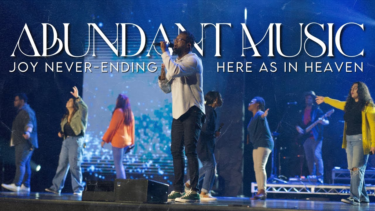 Joy Never-Ending & Here As In Heaven || Abundant Music