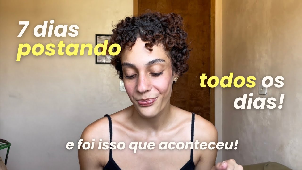 postei todos os dias por 7 dias no youtube e foi isso que aprendi