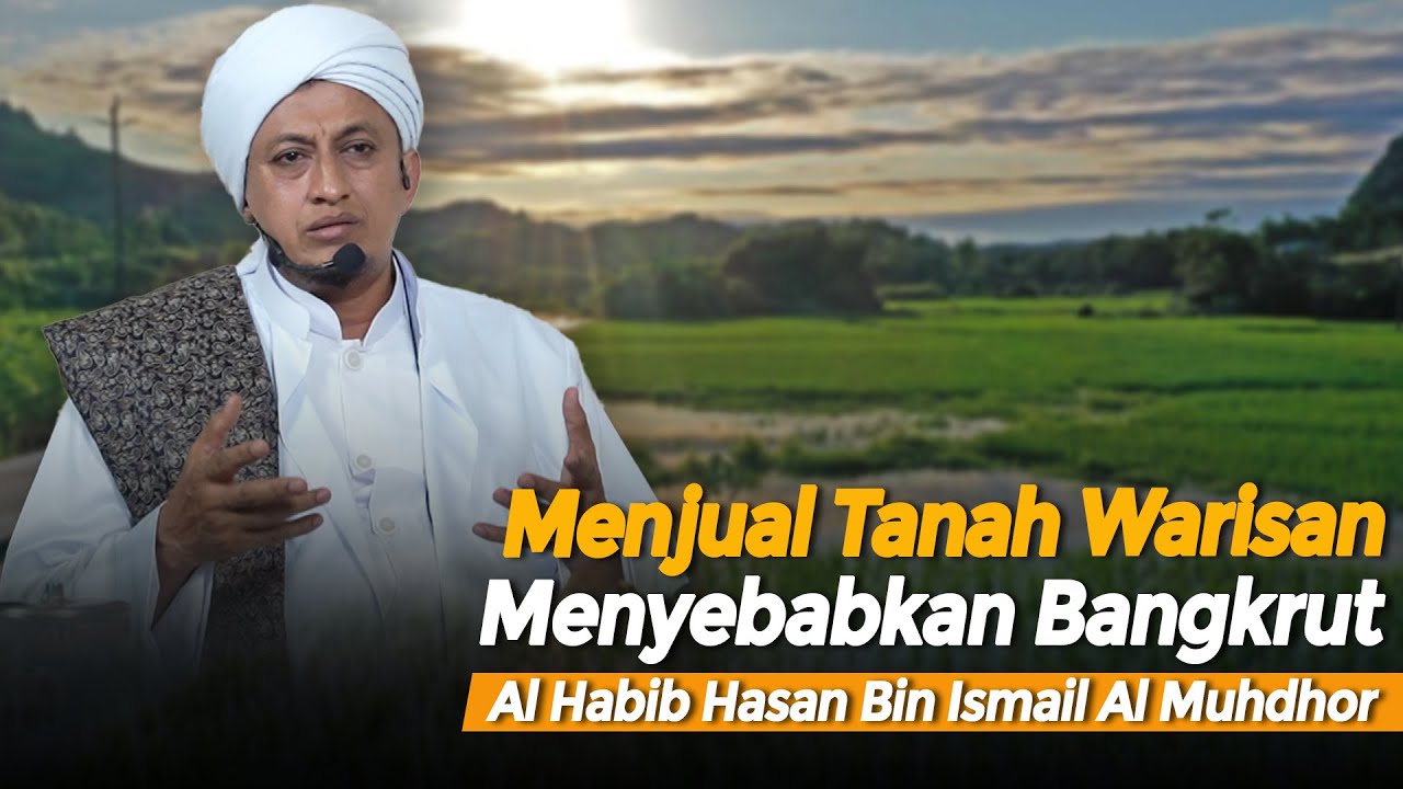 Menjual Tanah Warisan Bisa Bangkrut - Habib Hasan Bin Ismail Al Muhdor