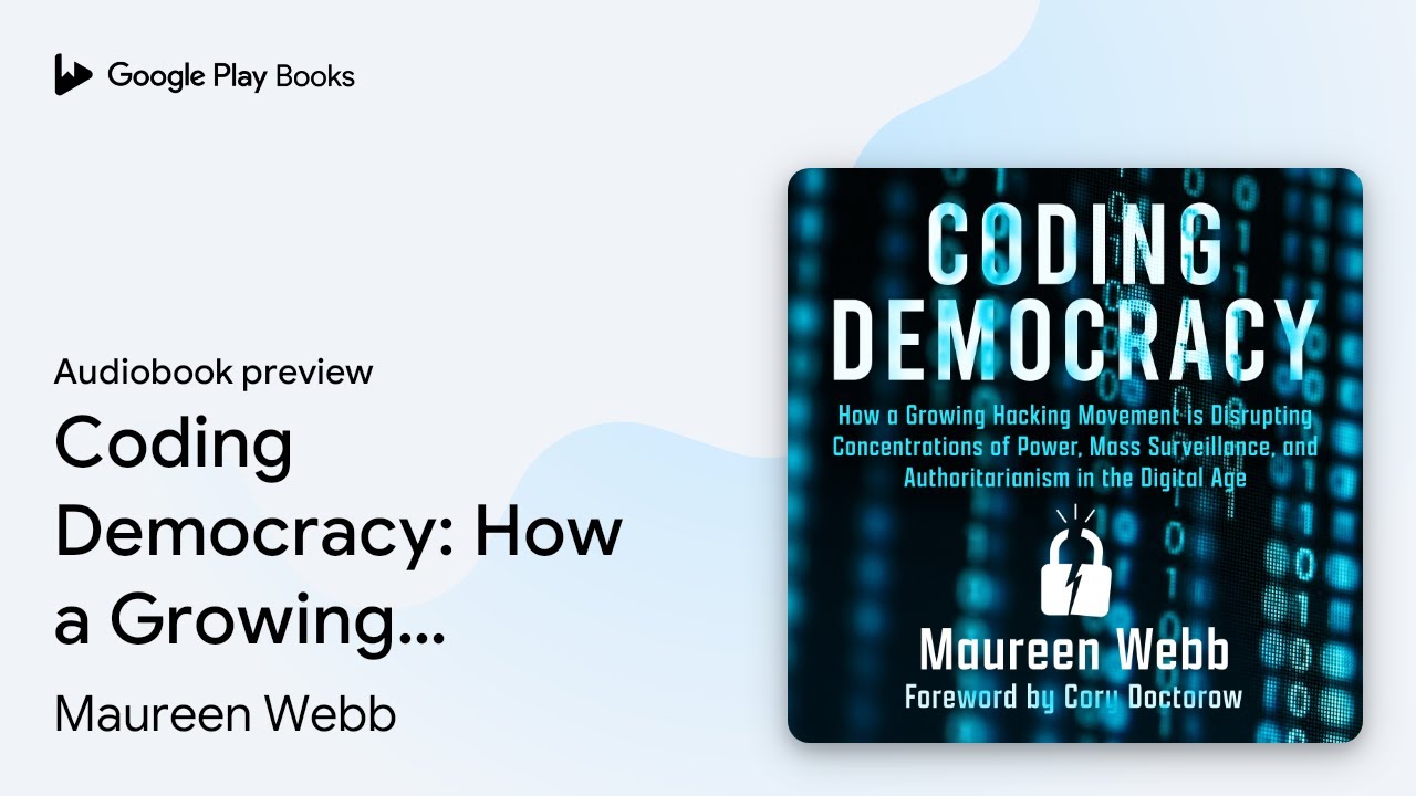 Coding Democracy: How a Growing Hacking&hellip; by Maureen Webb &middot; Audiobook preview