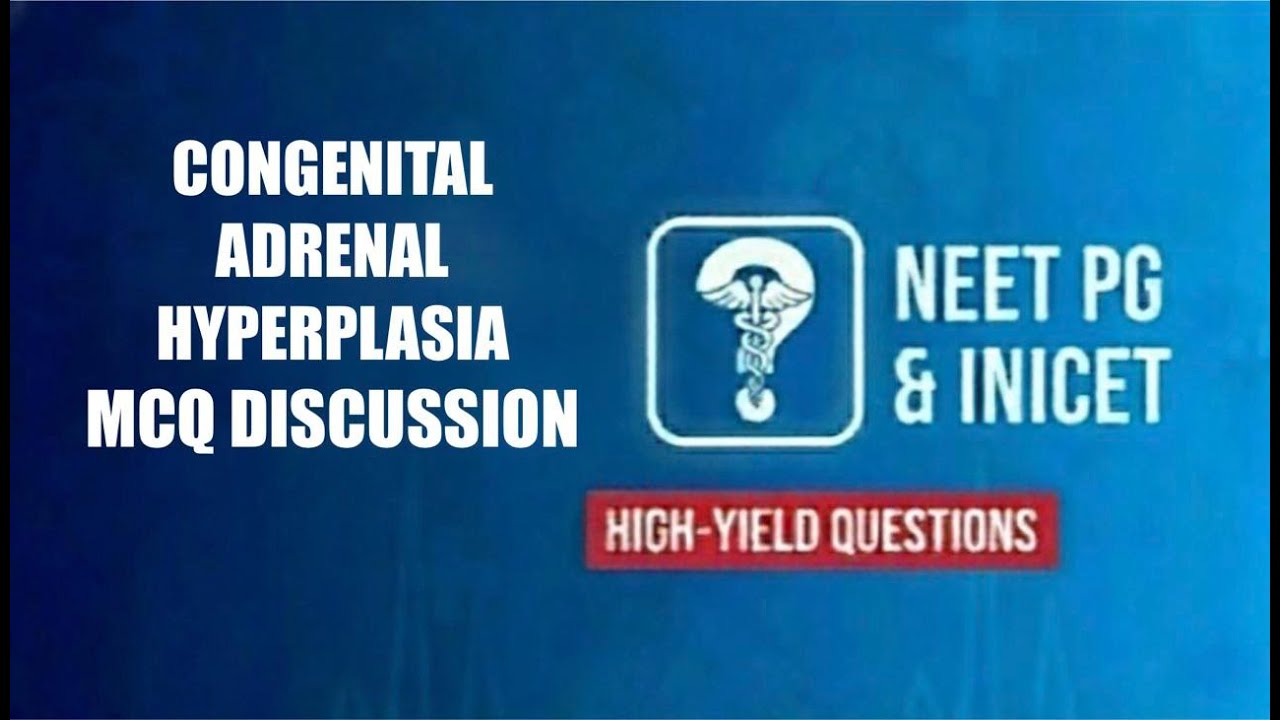 Congenital Adrenal Hyperplasia (CAH) - The MCQ approach to NEET PG & INICET
