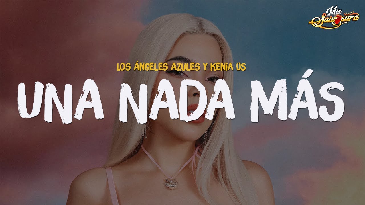 Los Ángeles Azules, Kenia Os - Una Nada Más (Letra)
