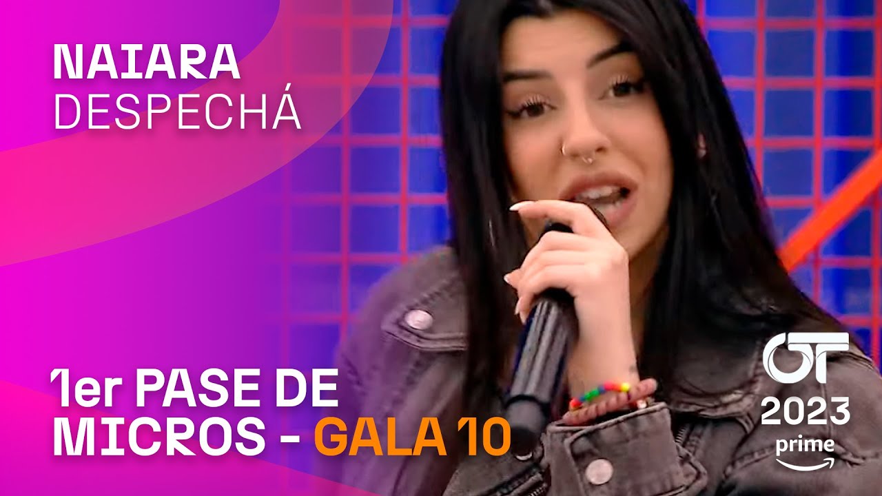 “DESPECHÁ” – NAIARA | PRIMER PASE DE MICROS GALA 10 | 