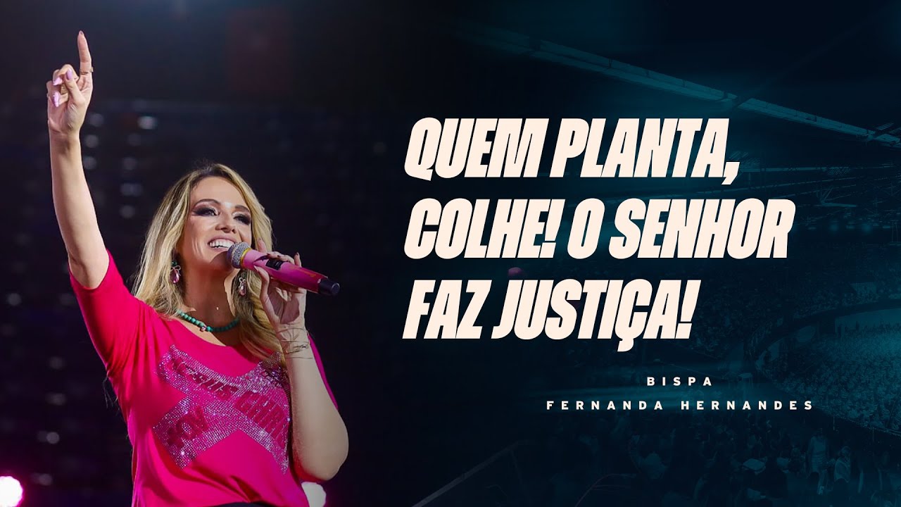 N&Atilde;O SE PREOCUPE, QUEM PLANTA, COLHE! | Bispa Fernanda Hernandes