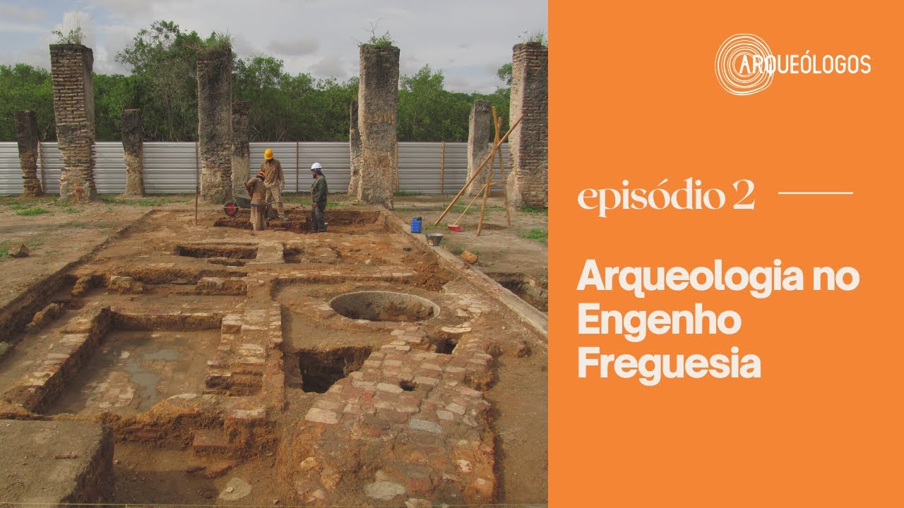 SÉRIE | FRAGMENTOS DA HISTÓRIA DE CANA DE AÇÚCAR DA BAHIA | EP02_ARQUEOLOGIA NO ENGENHO FREGUESIA