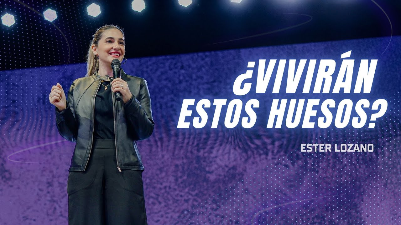Ester Lozano | ¿Vivirán estos huesos? | Prédicas Cristianas