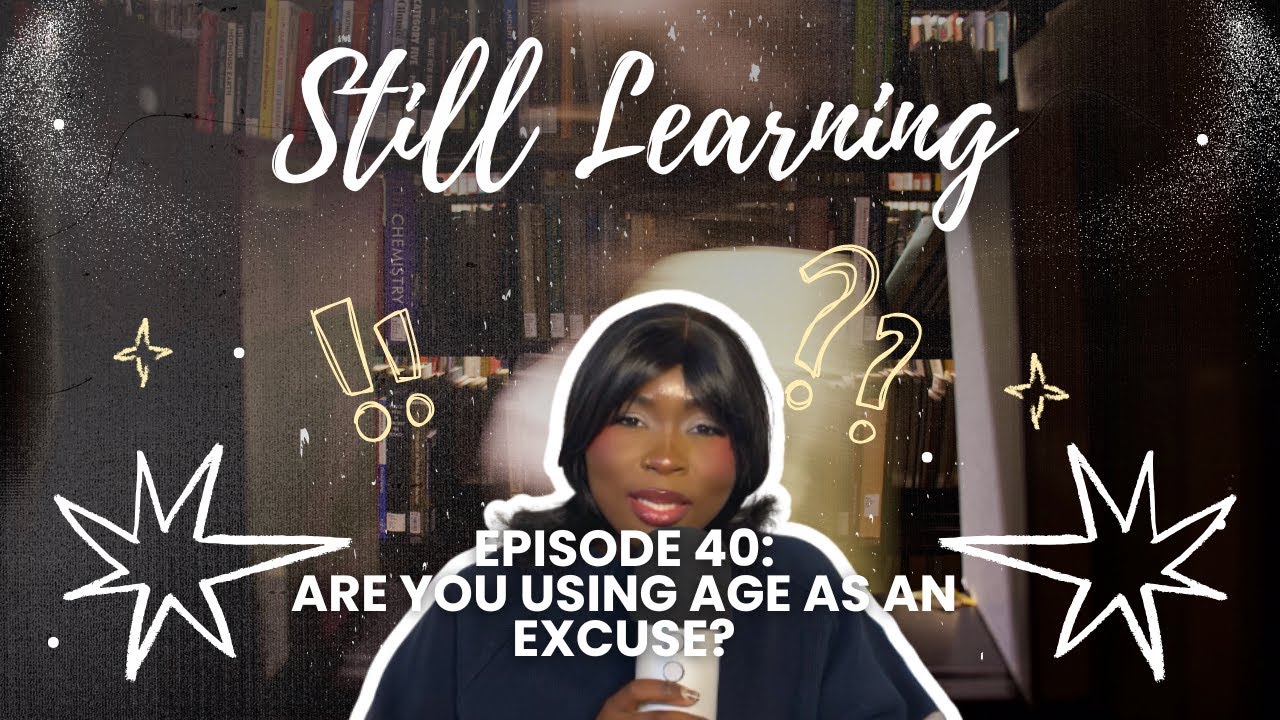 Ep.40: I Realized I've Been Using My Age as an Excuse (Here's What Changed) | Still Learning Podcast