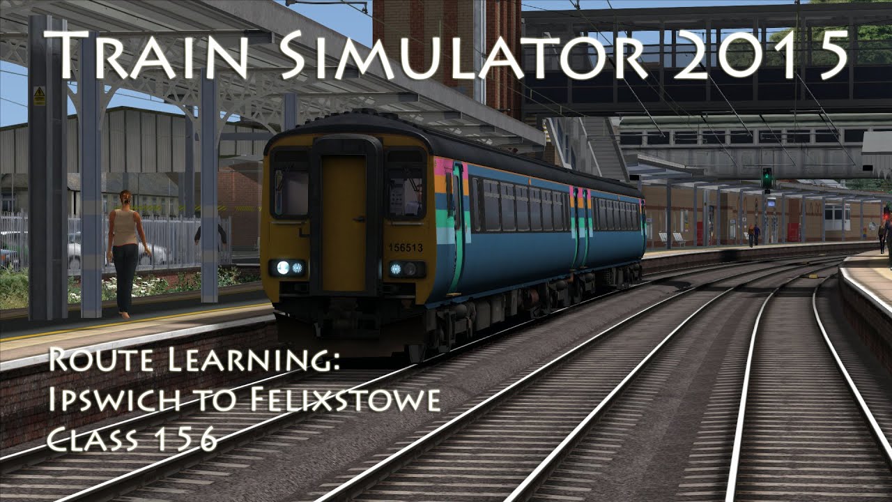 Train Simulator 2015 - Route Learning: Ipswich to Felixstowe (Class 156)