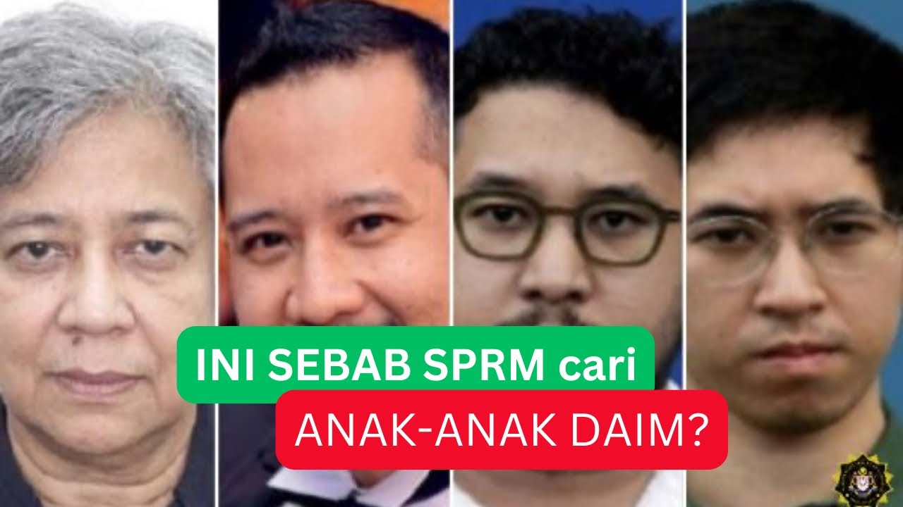 RUPANYA INI SEBAB SEBENAR ANAK-ANAK DAIM ZAINUDDIN DICARI SPRM… tak sangka benar