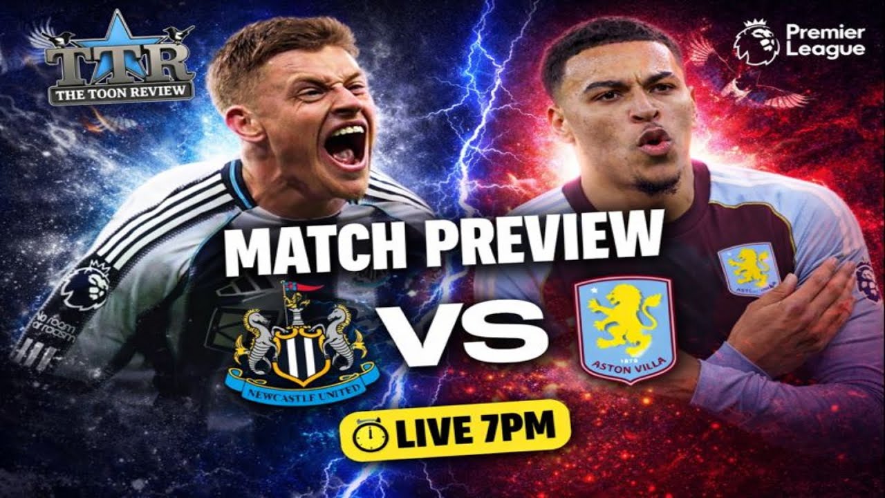 Newcastle United v Aston Villa MATCH PREVIEW!