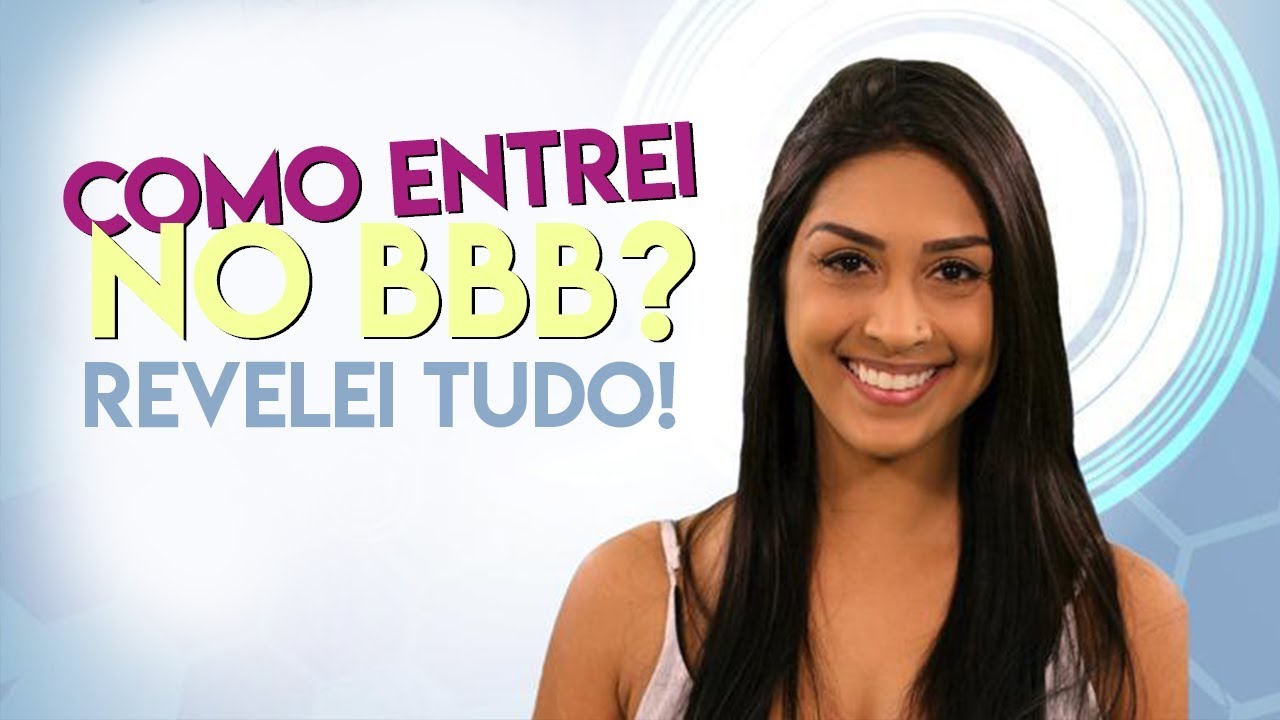 COMO ENTREI NO BBB - SEGREDOS REVELADOS