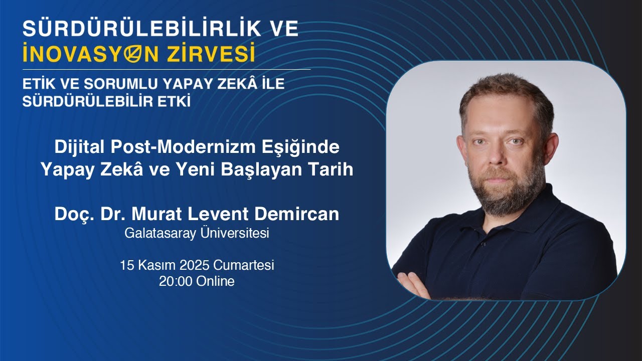 Dijital Post-Modernizm Eşiğinde Yapay Zek&acirc; - Do&ccedil;. Dr. Murat Levent Demircan| SISUMMIT2025