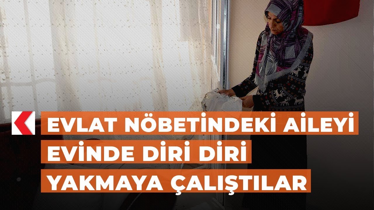 Evlat nöbetindeki aileyi evinde diri diri yakmaya çalıştılar