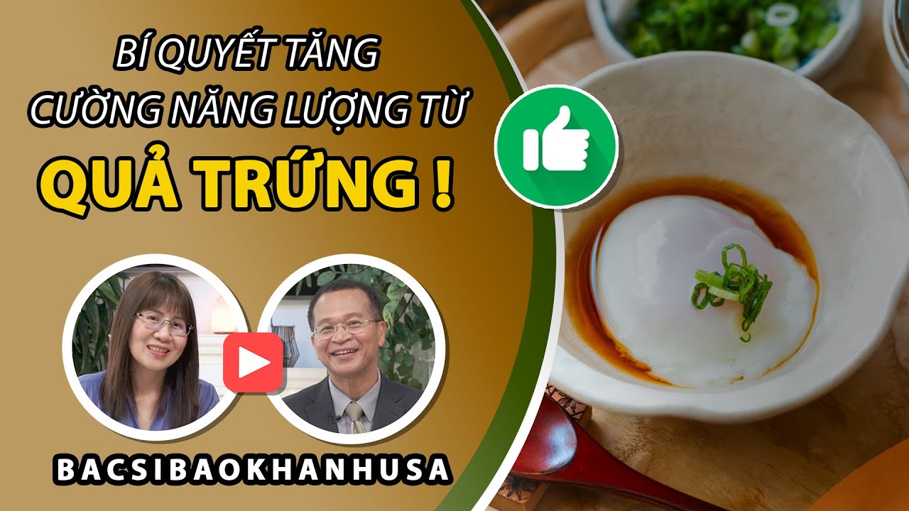 Bac Si Bao Khanh - Bí Quyết Tăng Cường Năng Lượng Từ Quả Trứng