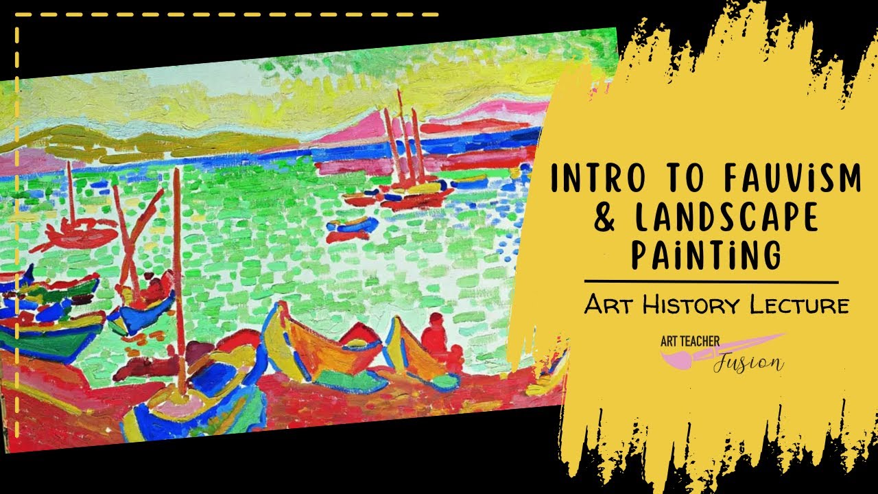 Intro to Fauvism & Landscape painting Lecture for Remote Learning
