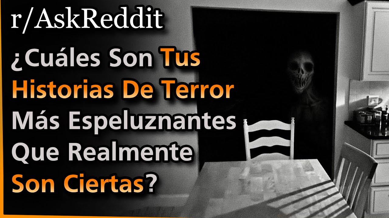 &iquest;Cu&aacute;les Son Tus Historias De Terror M&aacute;s Espeluznantes Que Realmente Son Ciertas? | Askreddit