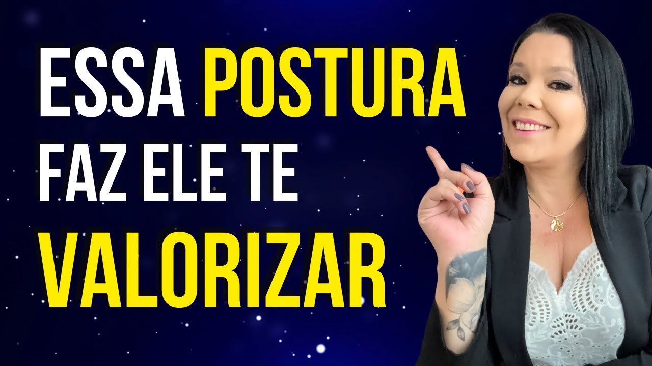 Essa POSTURA Faz Um Homem Te VALORIZAR