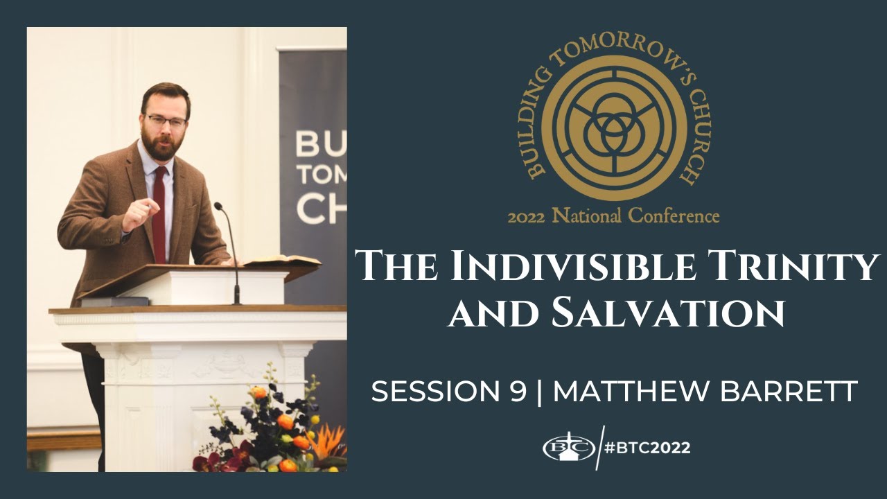 The Indivisible Trinity and Salvation | Matthew Barrett | BTC 2022