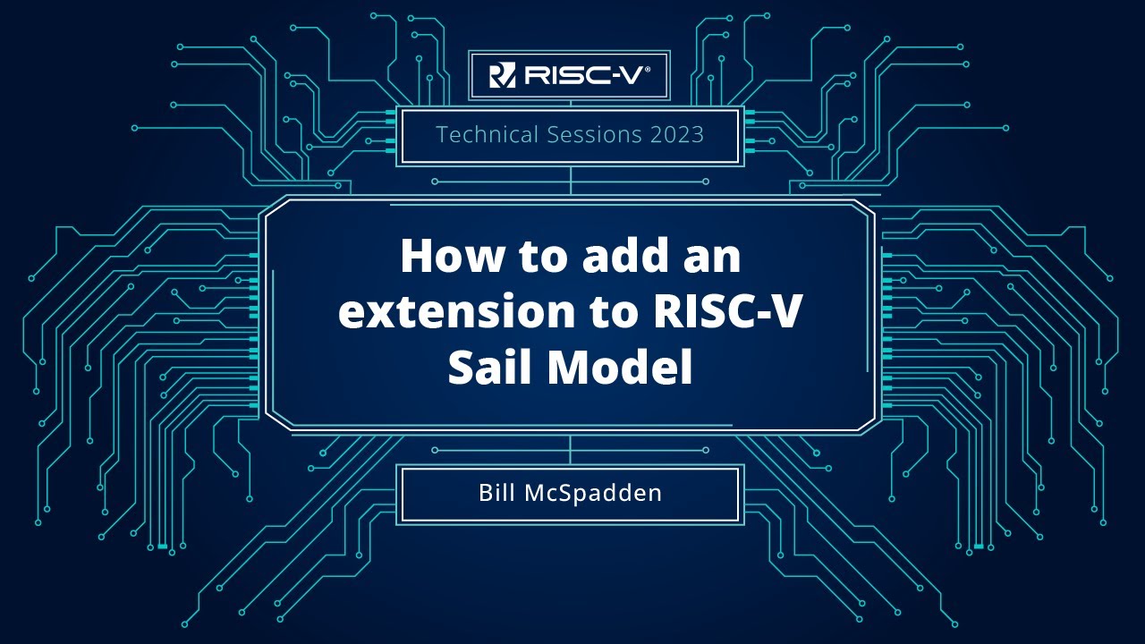RISC-V Technical Session | How to add an extension to RISC-V Sail Model