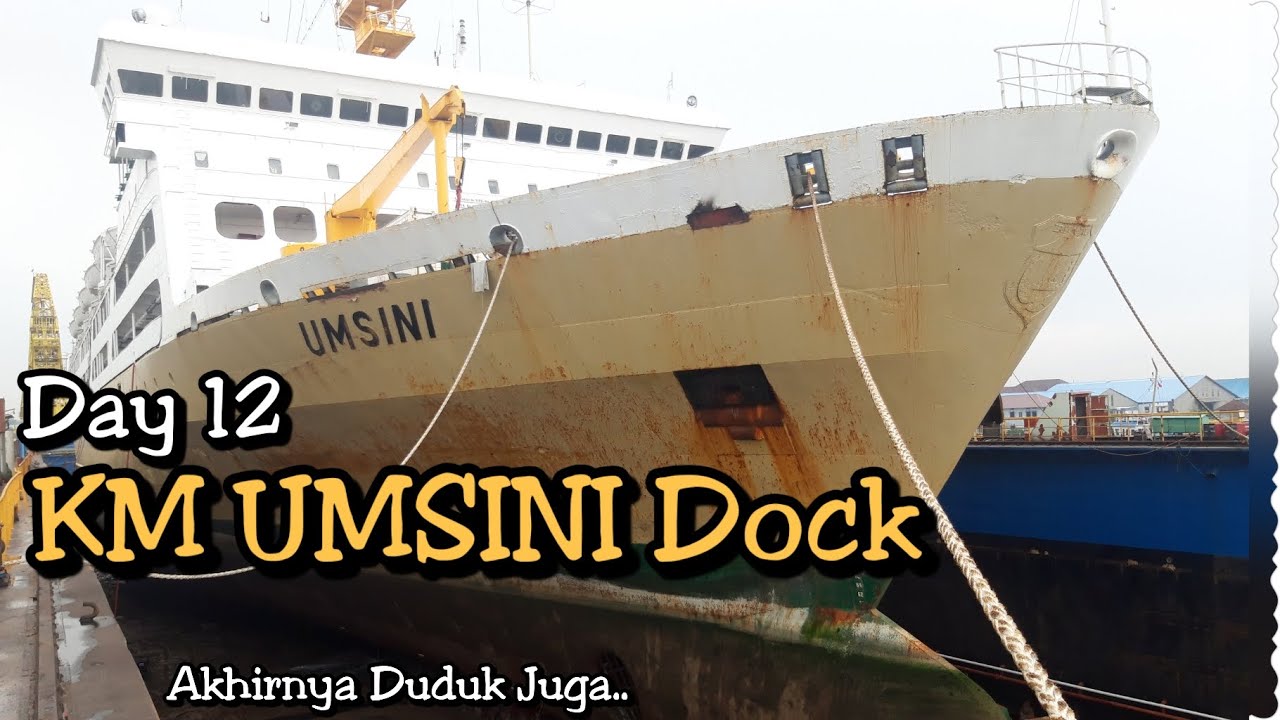 (Day 12 KM Umsini Dock) Akhirnya Umsini Duduk Juga di Galangan Dock..