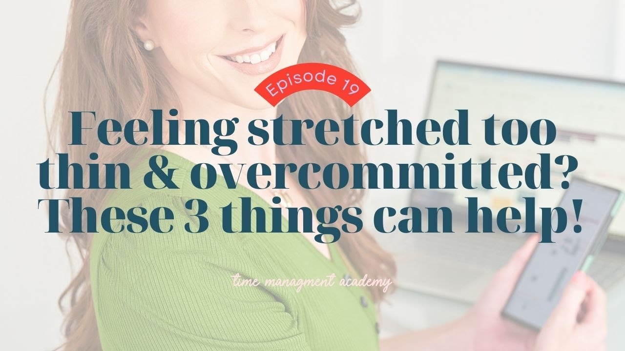 Feeling stretched too thin & overcommitted? These 3 things can help!