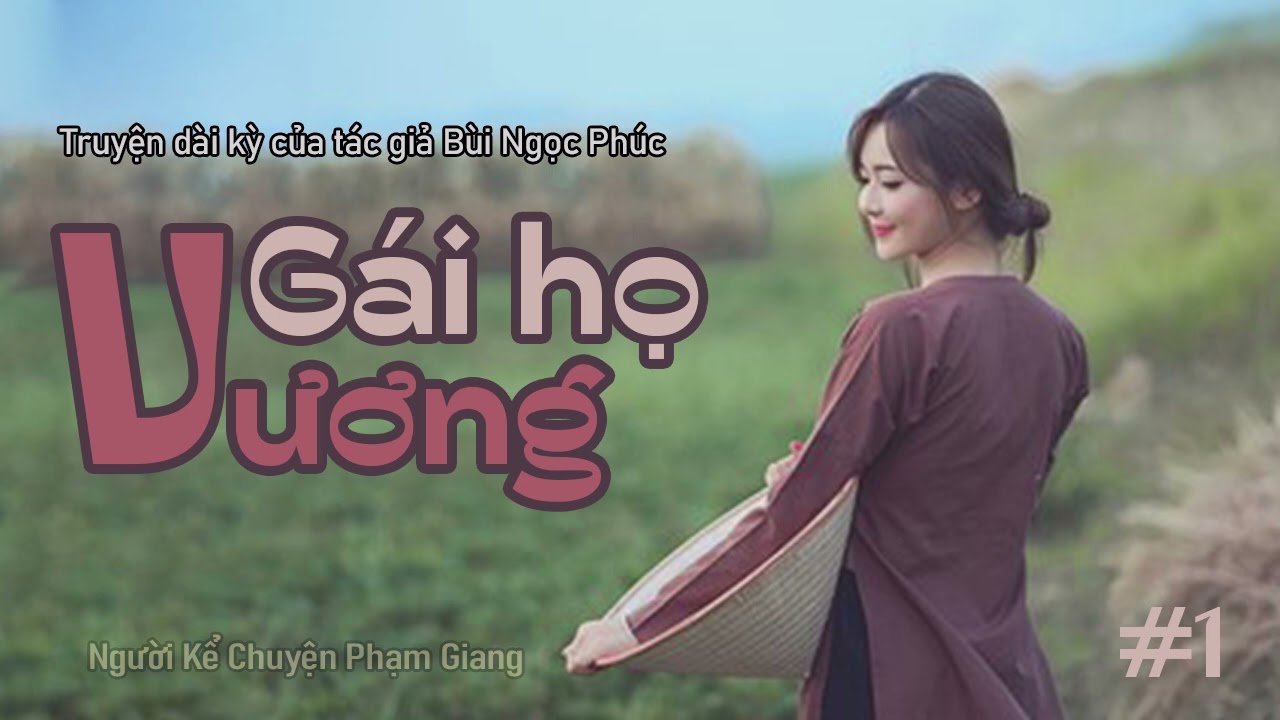 [Truyện làng quê Việt Nam] Gái họ Vương - Phần 1 I truyện dài kỳ của Bùi Ngọc Phúc I NKC Phạm Giang