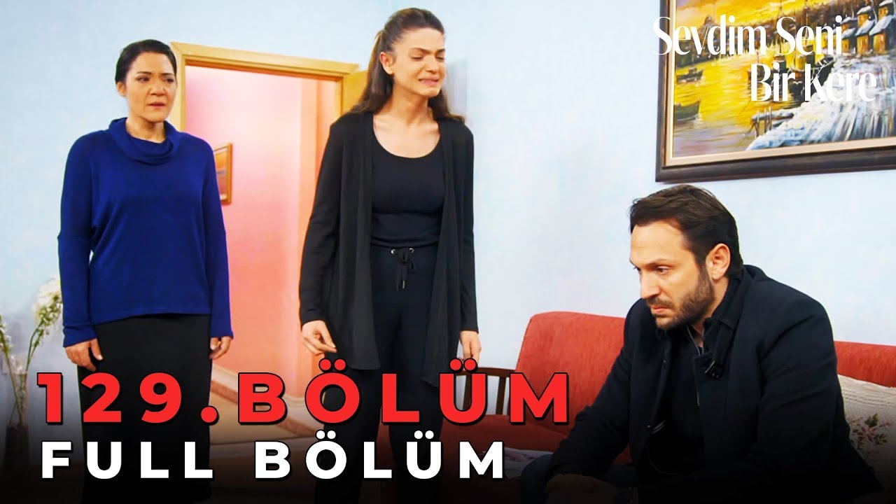 Sevdim Seni Bir Kere - 129. Bölüm