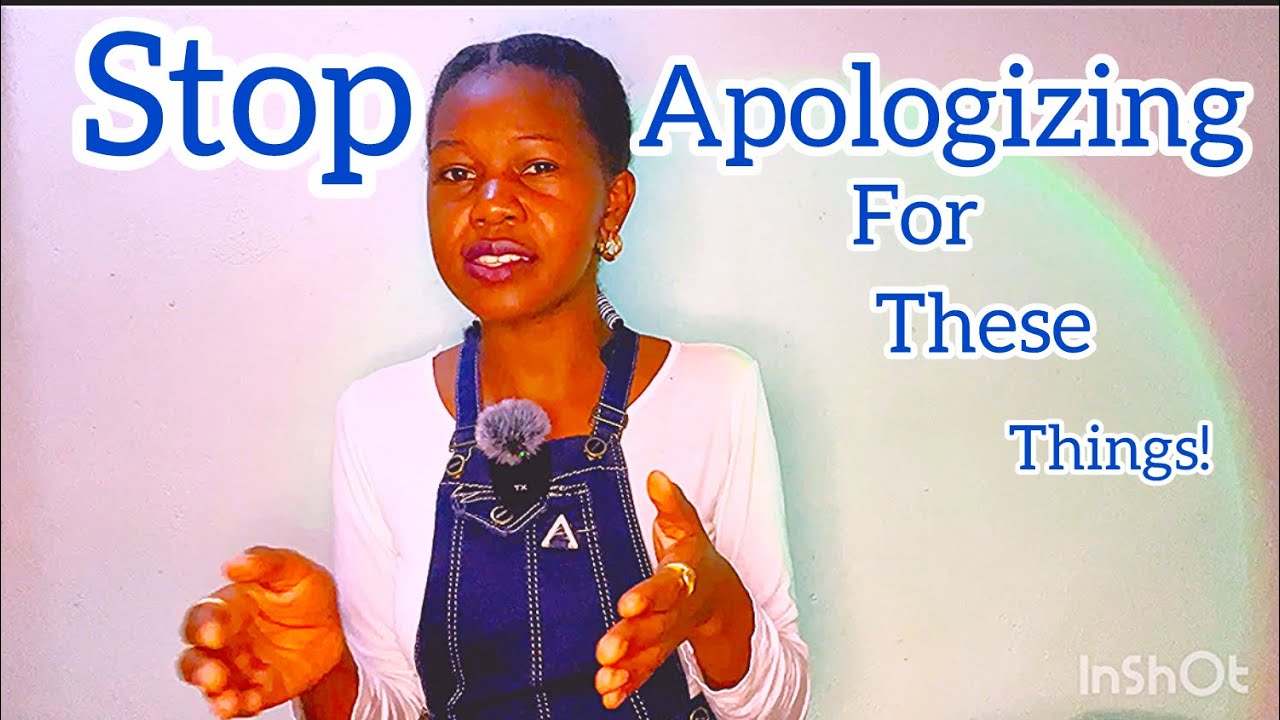 Stop  Apologizing For These Things ! 