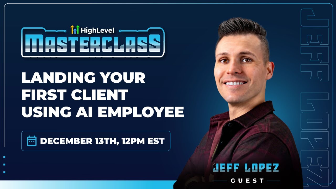 Masterclass with Jeff Lopez - Landing Your First Client with AI Employee