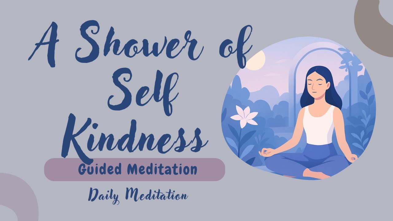 A Shower of Self-Kindness: 10-Minute Guided Meditation | Daily Meditation