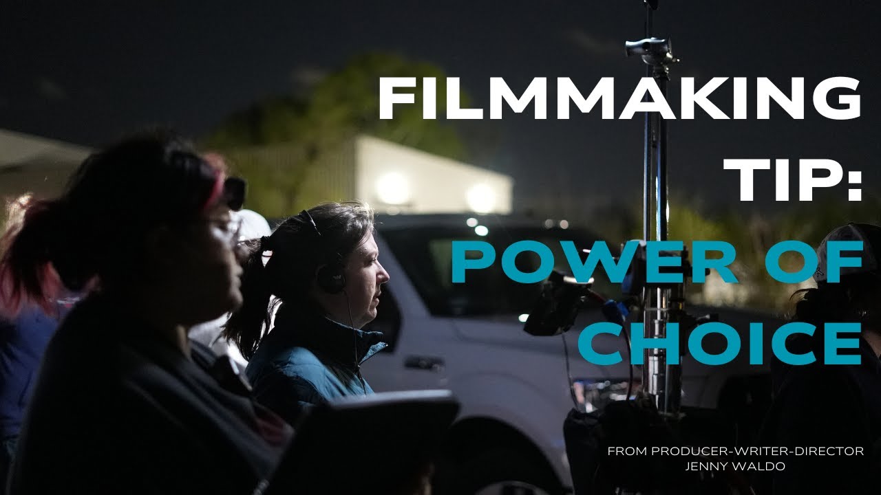 Filmmaking Tip: The Power of Choice