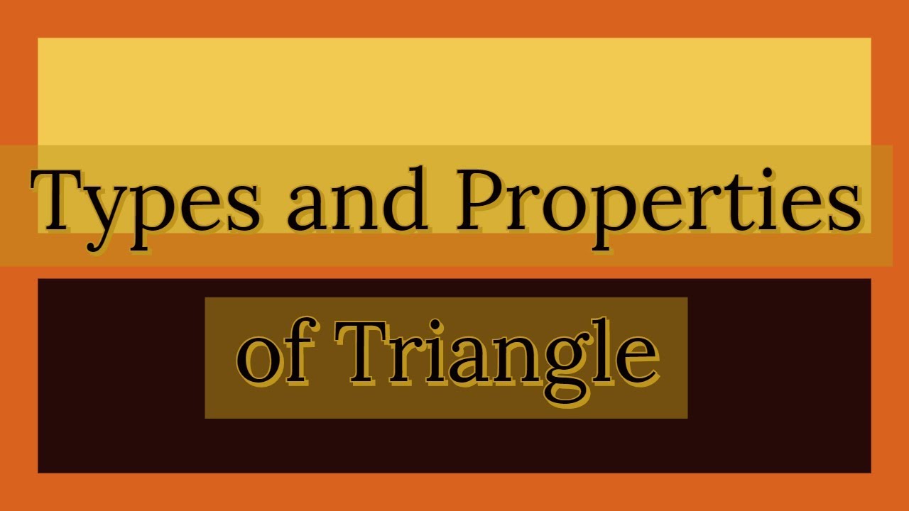 Types and Properties of Triangle