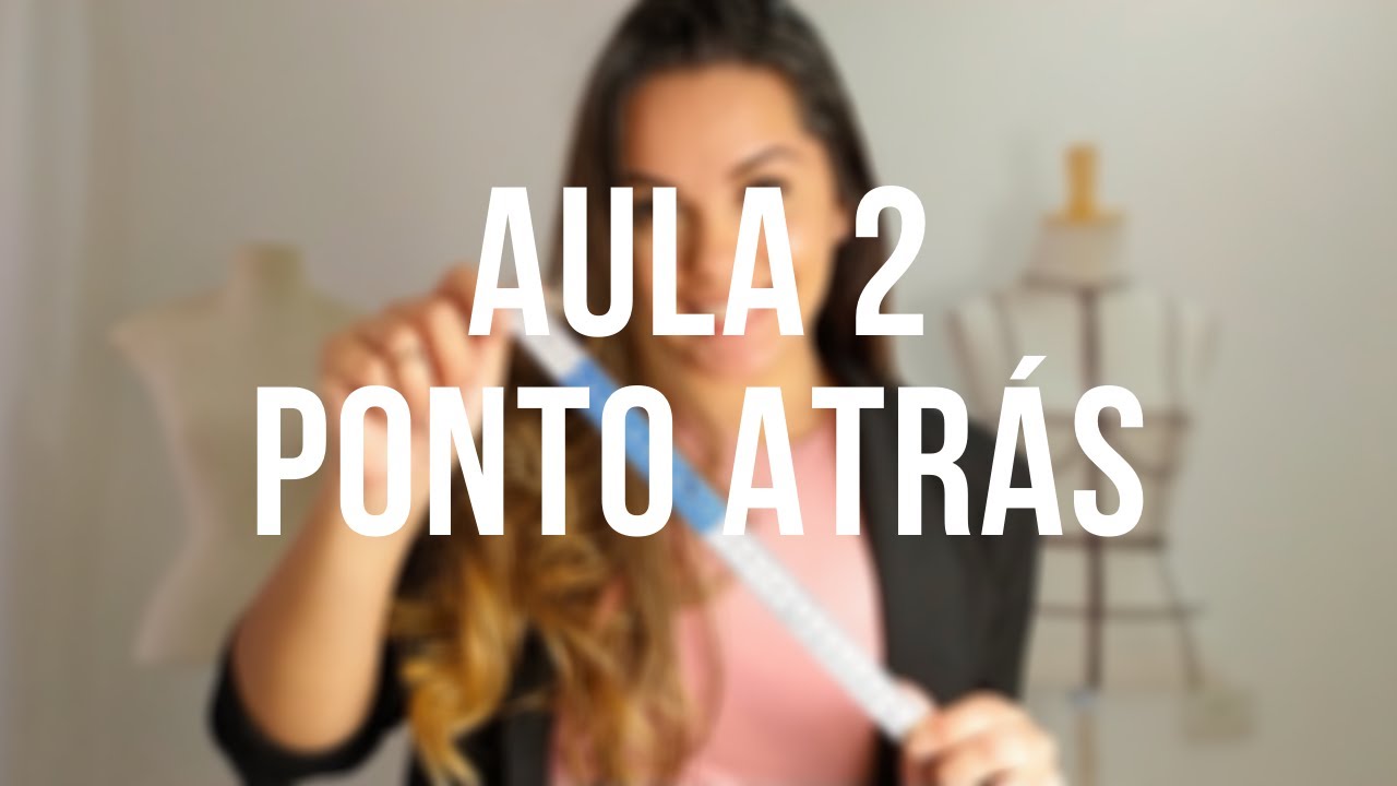 AULA 2 COSTURA A MÃO - PONTO ATRÁS