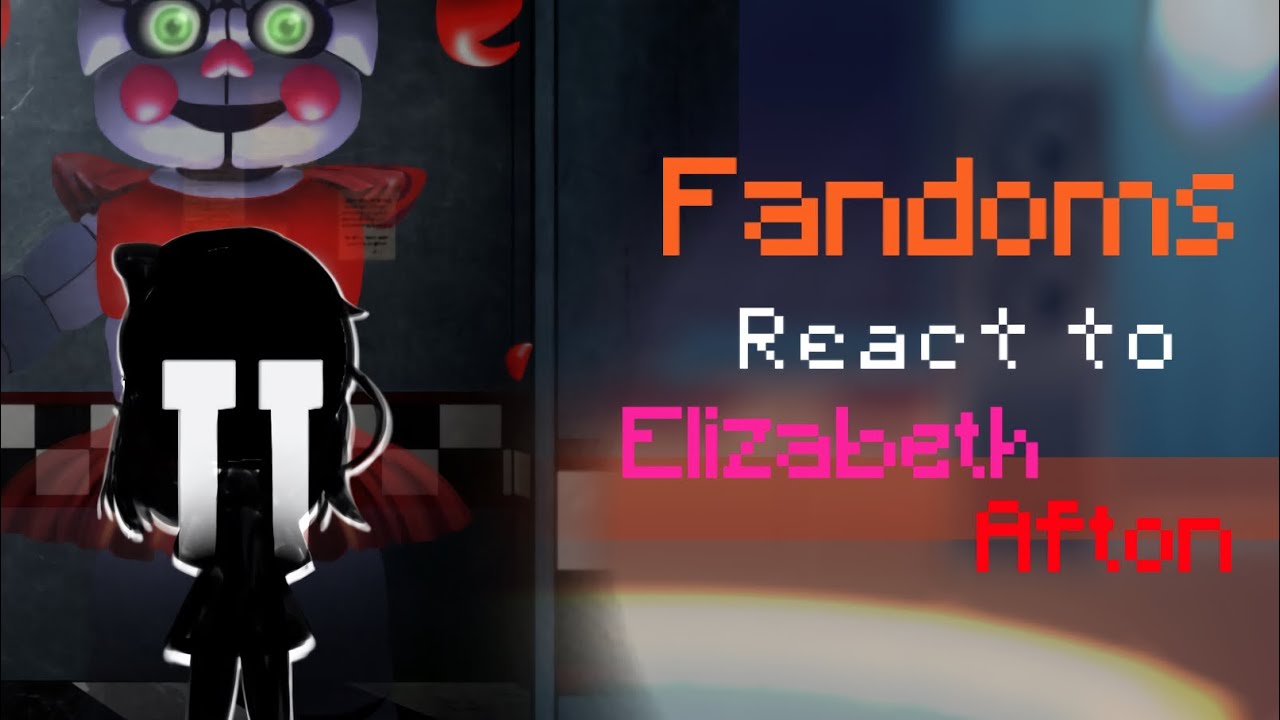 Fandoms React To Each Other (Elizabeth Afton)//pt 4/6//GI, CSM, PMMM, FNAF, OMORI, DDLC